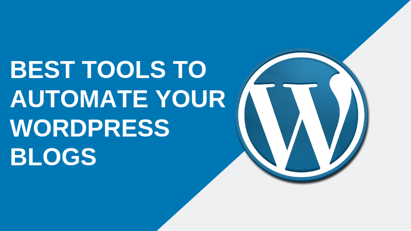 Best Tools to Automate Your WordPress Blogs