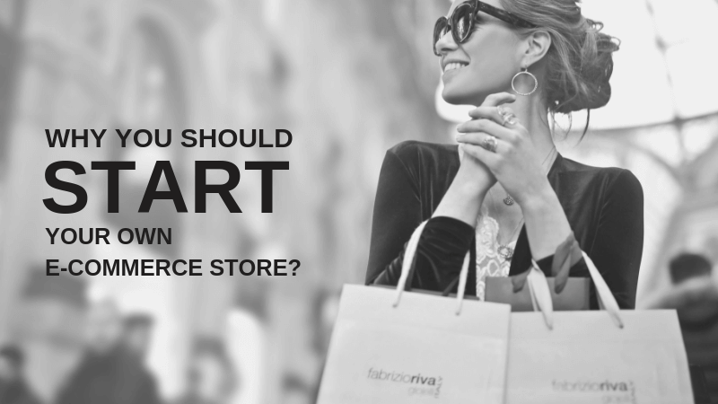 why you should start your own e-commerce store